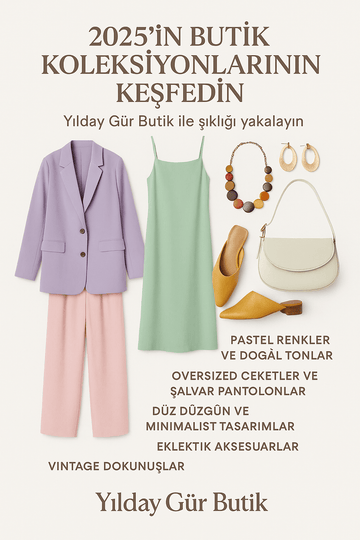 Yeni Moda Sezonu: 2025 Butik Koleksiyonlarında Hangi Parçalar Var? - Yılday Gür Butik